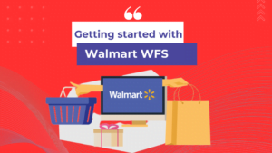 Getting started with Walmart WFS
Step by step Guidence how to start with Walmart WFS