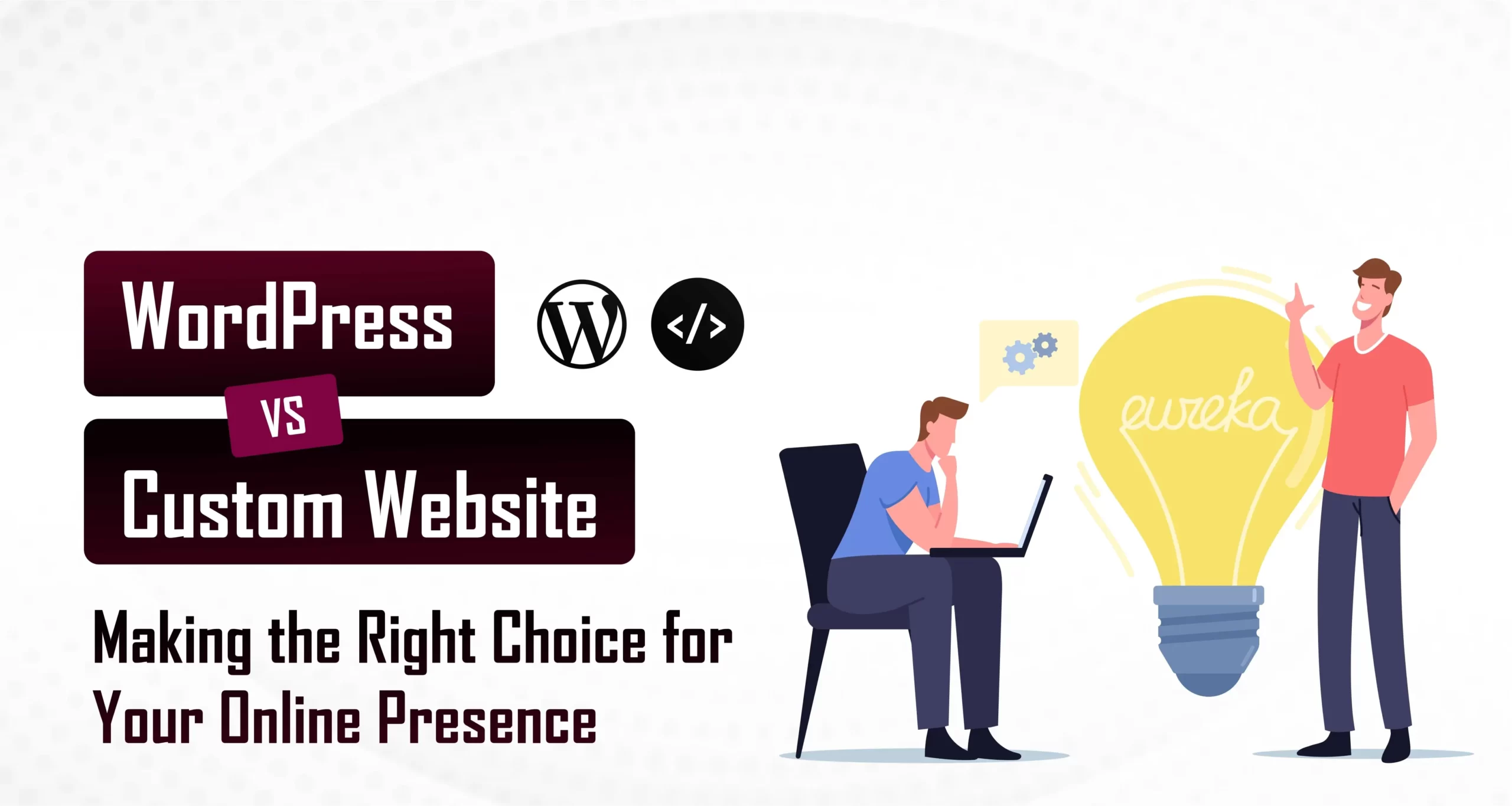 Illustration of two characters: one brainstorming ideas while the other works on a laptop. Text overlay: 'WordPress vs. Custom Website Making the Right Choice for Your Online Presence.