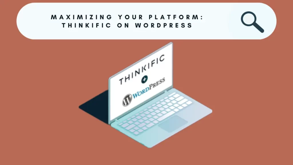 Image with a text of " Maximize Your Platform: Tips on Leveraging Thinkific on WordPress"
