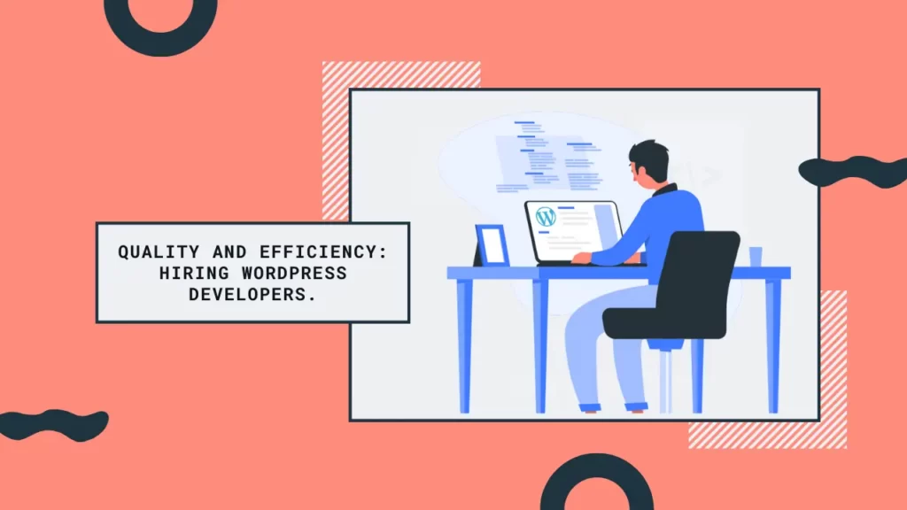  illustration show a character working on wordpress website with a text Quality and Efficiency: Key Advantages of Hiring WordPress Developers