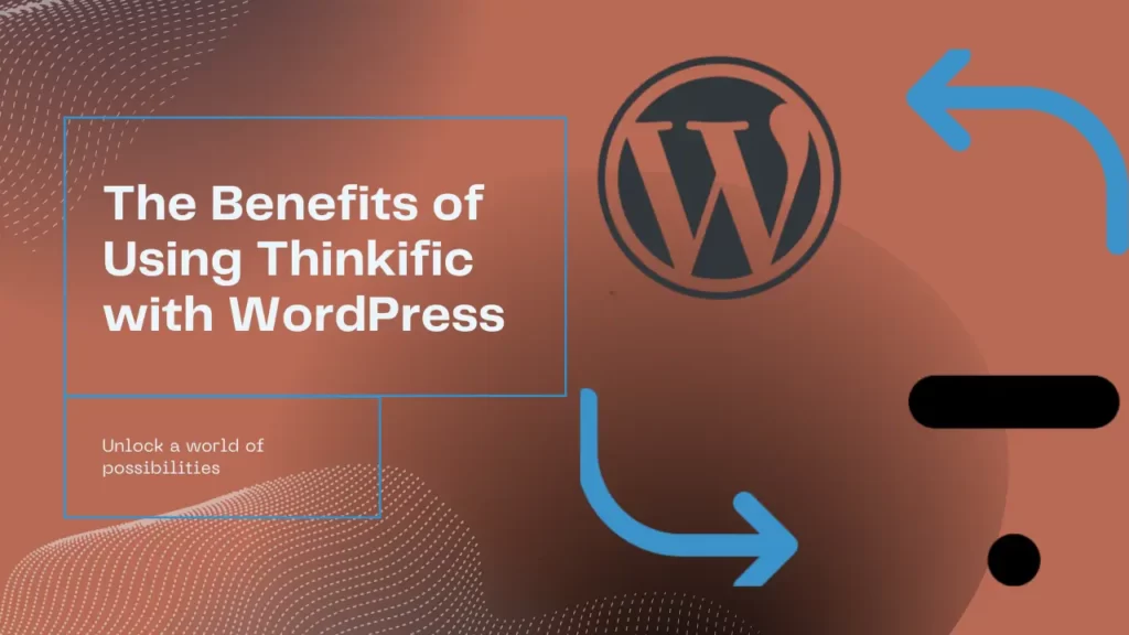Image with a text "The Benefits of Using Thinkific with WordPress"